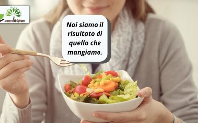 Siamo  il risultato di quello che mangiamo.